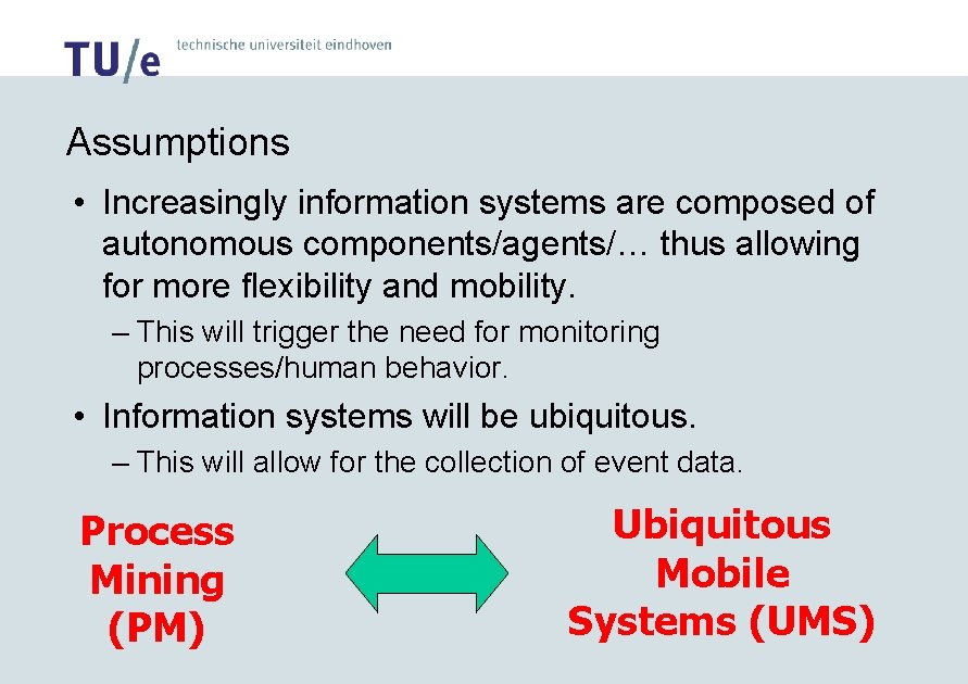 Assumptions • Increasingly information systems are composed of autonomous components/agents/… thus allowing for more