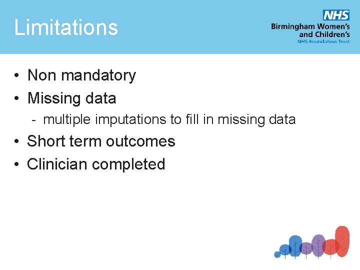 Limitations • Non mandatory • Missing data - multiple imputations to fill in missing