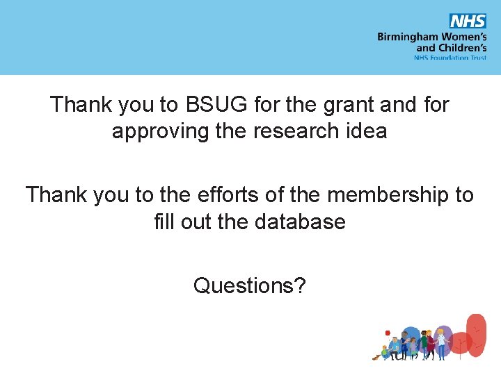 Thank you to BSUG for the grant and for approving the research idea Thank