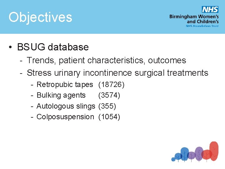 Objectives • BSUG database - Trends, patient characteristics, outcomes - Stress urinary incontinence surgical