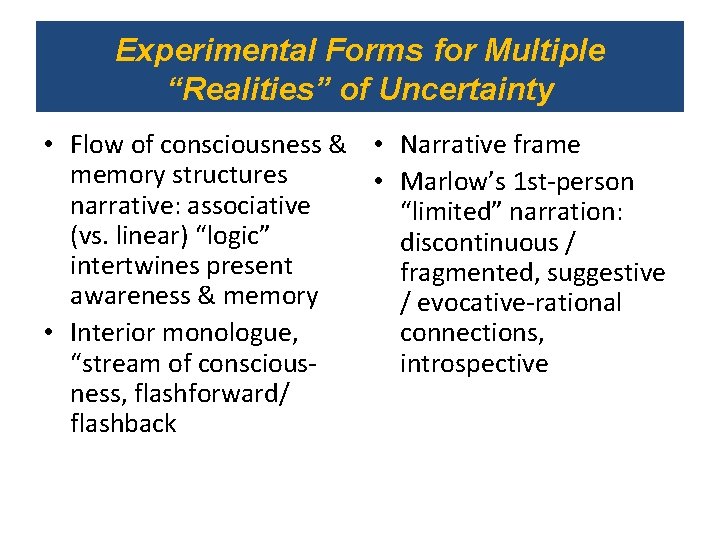 Experimental Forms for Multiple “Realities” of Uncertainty • Flow of consciousness & • Narrative