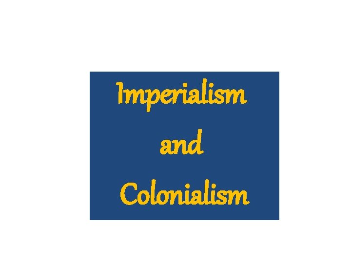 Imperialism and Colonialism 