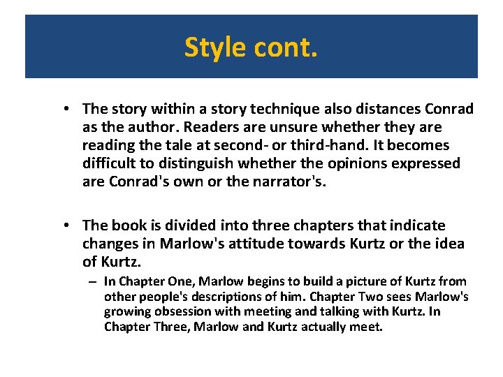 Style cont. • The story within a story technique also distances Conrad as the