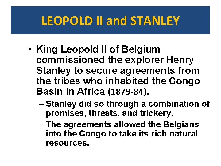 LEOPOLD II and STANLEY • King Leopold II of Belgium commissioned the explorer Henry