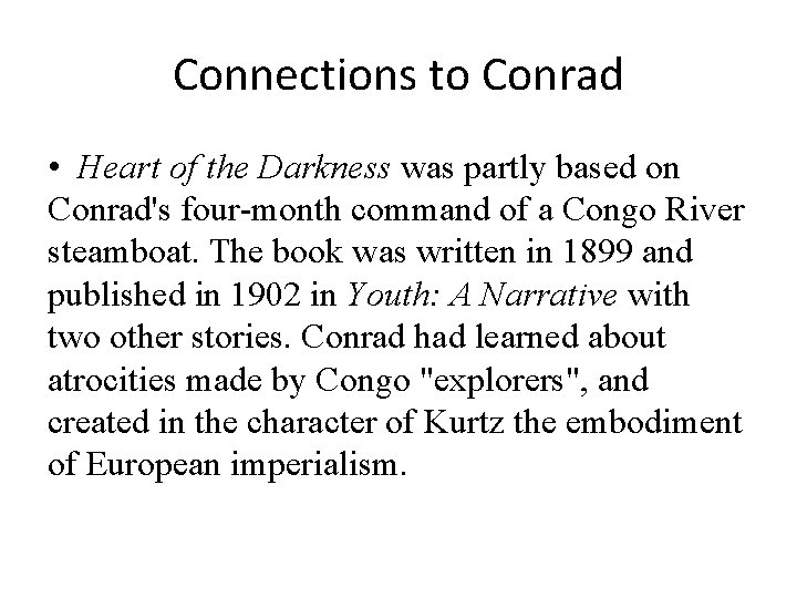 Connections to Conrad • Heart of the Darkness was partly based on Conrad's four-month