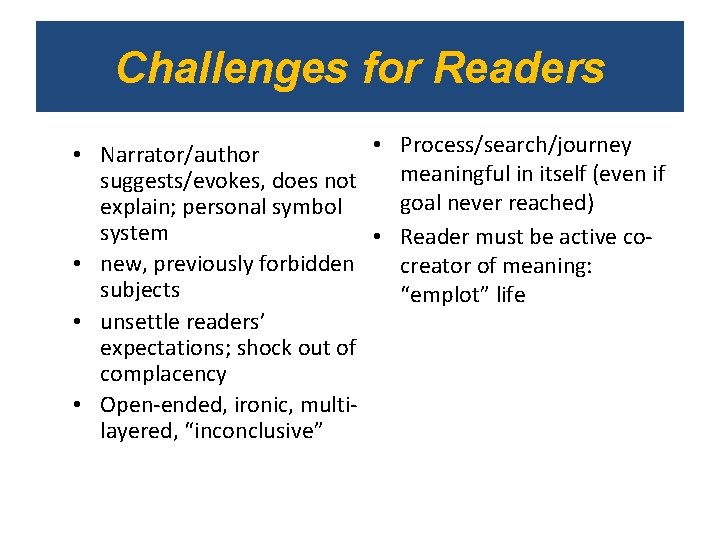 Challenges for Readers • Process/search/journey • Narrator/author meaningful in itself (even if suggests/evokes, does