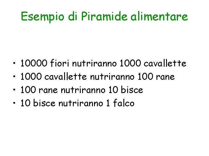 Esempio di Piramide alimentare • • 10000 fiori nutriranno 1000 cavallette nutriranno 100 rane