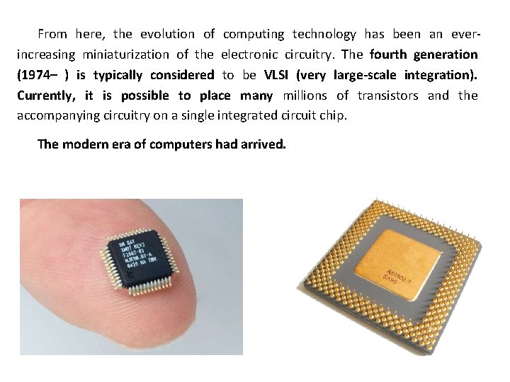 From here, the evolution of computing technology has been an ever increasing miniaturization of