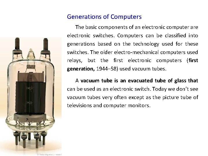 Generations of Computers The basic components of an electronic computer are electronic switches. Computers