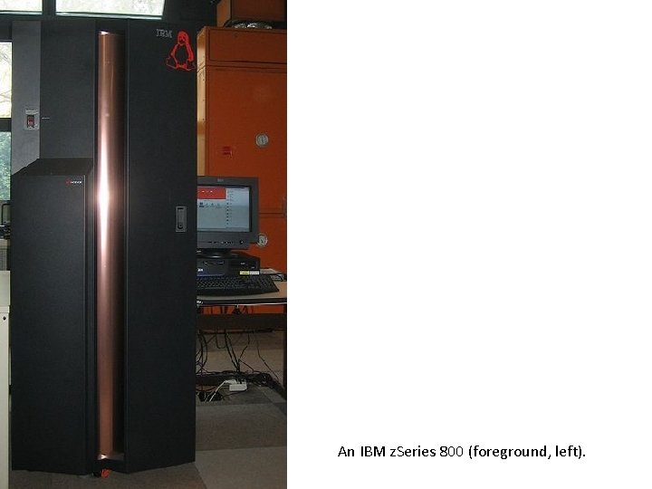 An IBM z. Series 800 (foreground, left). 