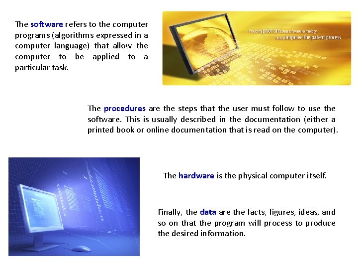 The software refers to the computer programs (algorithms expressed in a computer language) that