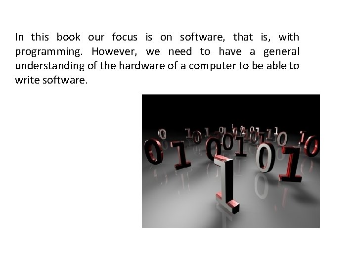 In this book our focus is on software, that is, with programming. However, we