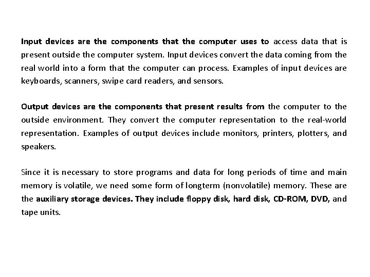 Input devices are the components that the computer uses to access data that is