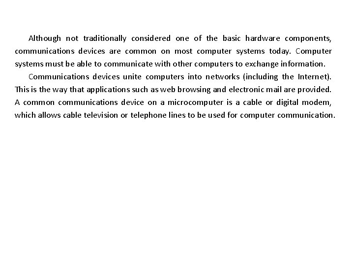 Although not traditionally considered one of the basic hardware components, communications devices are common