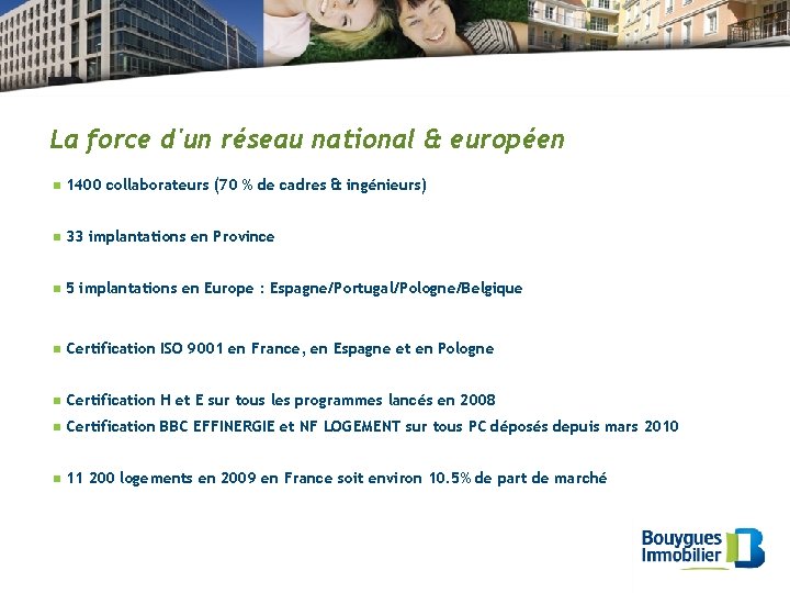 La force d'un réseau national & européen n 1400 collaborateurs (70 % de cadres