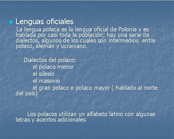 n Lenguas oficiales La lengua polaca es la lengua oficial de Polonia y es