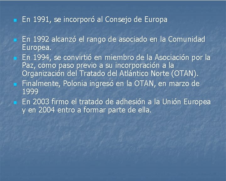 n n n En 1991, se incorporó al Consejo de Europa En 1992 alcanzó