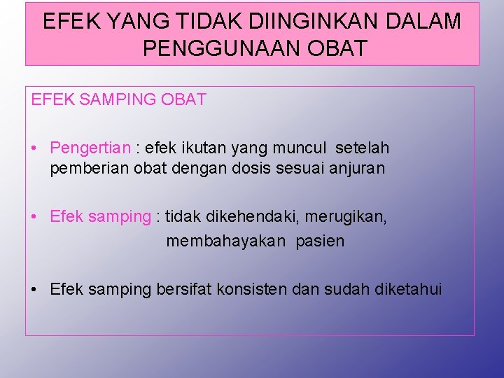 EFEK YANG TIDAK DIINGINKAN DALAM PENGGUNAAN OBAT EFEK SAMPING OBAT • Pengertian : efek