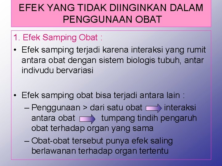 EFEK YANG TIDAK DIINGINKAN DALAM PENGGUNAAN OBAT 1. Efek Samping Obat : • Efek