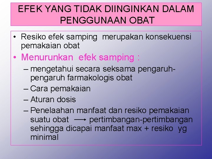 EFEK YANG TIDAK DIINGINKAN DALAM PENGGUNAAN OBAT • Resiko efek samping merupakan konsekuensi pemakaian