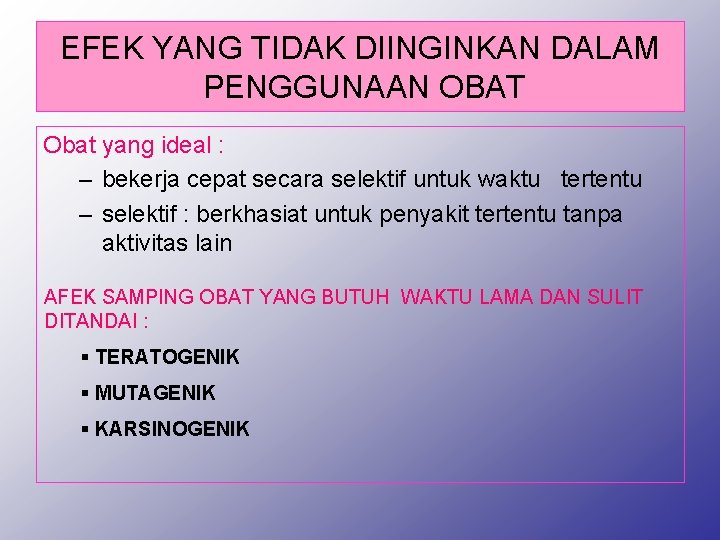 EFEK YANG TIDAK DIINGINKAN DALAM PENGGUNAAN OBAT Obat yang ideal : – bekerja cepat