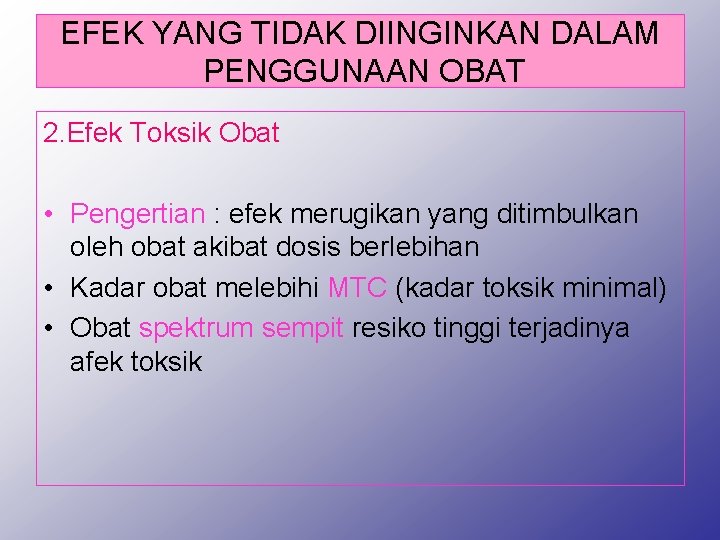 EFEK YANG TIDAK DIINGINKAN DALAM PENGGUNAAN OBAT 2. Efek Toksik Obat • Pengertian :