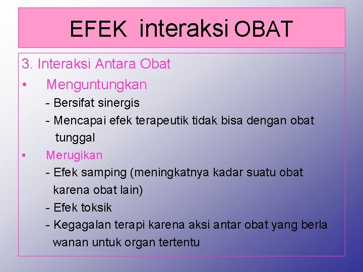 EFEK interaksi OBAT 3. Interaksi Antara Obat • Menguntungkan • - Bersifat sinergis -