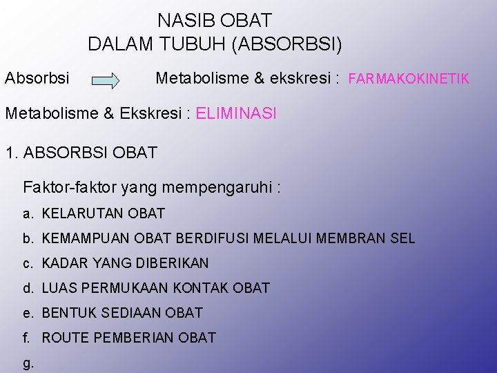 NASIB OBAT DALAM TUBUH (ABSORBSI) Absorbsi Metabolisme & ekskresi : FARMAKOKINETIK Metabolisme & Ekskresi