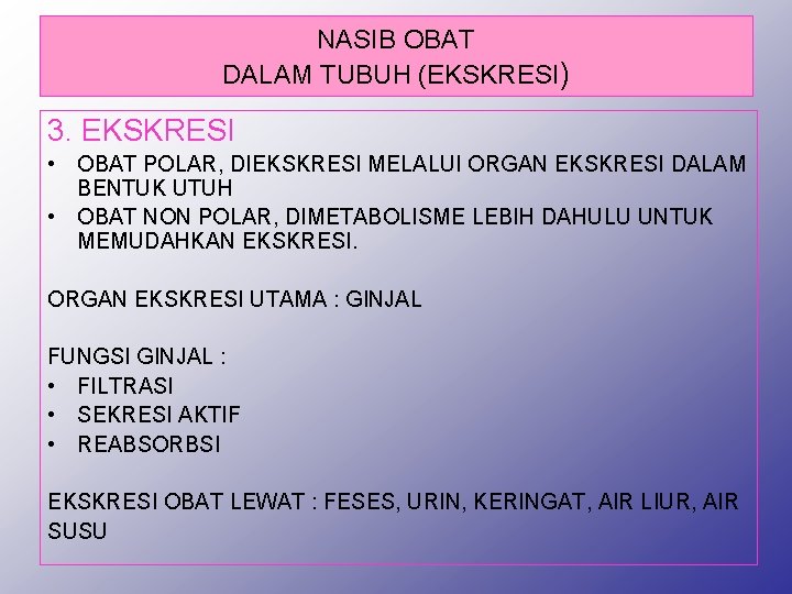 NASIB OBAT DALAM TUBUH (EKSKRESI) 3. EKSKRESI • OBAT POLAR, DIEKSKRESI MELALUI ORGAN EKSKRESI