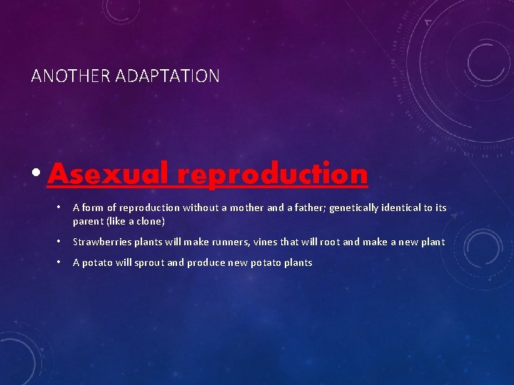 ANOTHER ADAPTATION • Asexual reproduction • A form of reproduction without a mother and