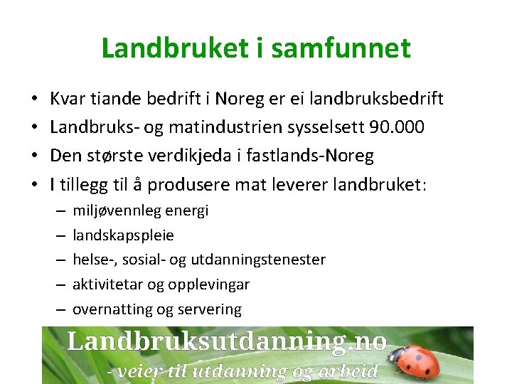 Landbruket i samfunnet • • Kvar tiande bedrift i Noreg er ei landbruksbedrift Landbruks-