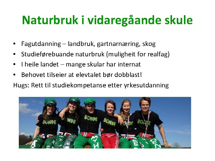 Naturbruk i vidaregåande skule • Fagutdanning – landbruk, gartnarnæring, skog • Studieførebuande naturbruk (muligheit