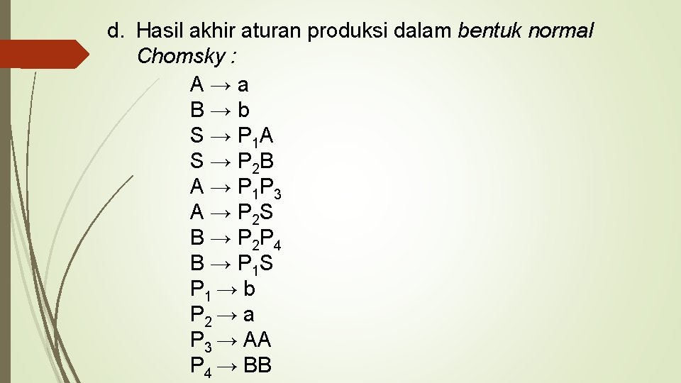 d. Hasil akhir aturan produksi dalam bentuk normal Chomsky : A → a B