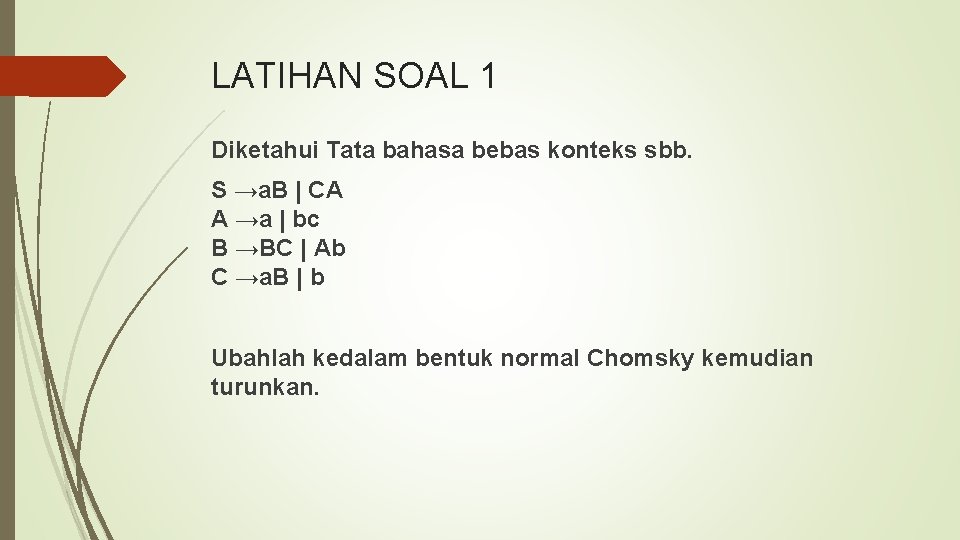 LATIHAN SOAL 1 Diketahui Tata bahasa bebas konteks sbb. S →a. B | CA