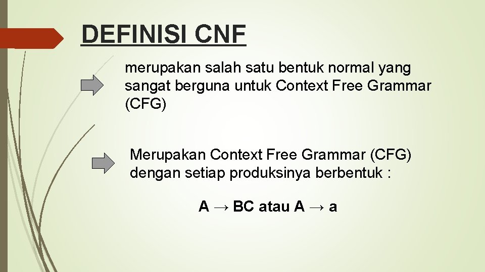 DEFINISI CNF merupakan salah satu bentuk normal yang sangat berguna untuk Context Free Grammar