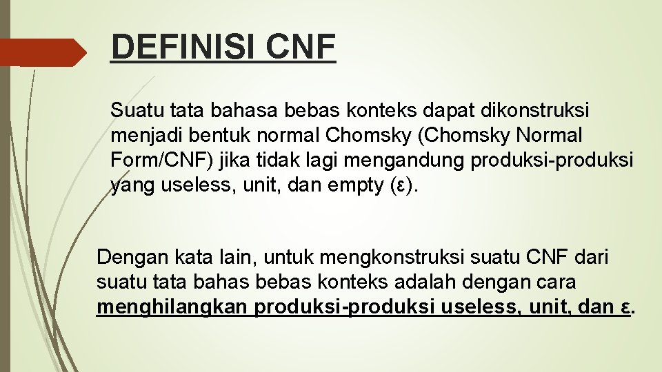 DEFINISI CNF Suatu tata bahasa bebas konteks dapat dikonstruksi menjadi bentuk normal Chomsky (Chomsky