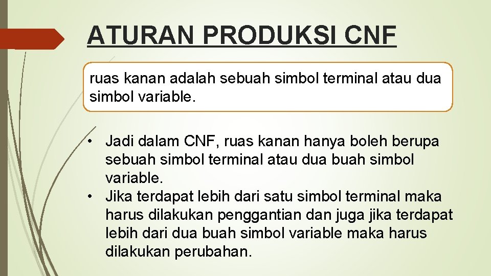 ATURAN PRODUKSI CNF ruas kanan adalah sebuah simbol terminal atau dua simbol variable. •