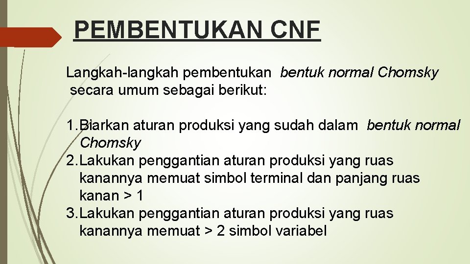 PEMBENTUKAN CNF Langkah-langkah pembentukan bentuk normal Chomsky secara umum sebagai berikut: 1. Biarkan aturan