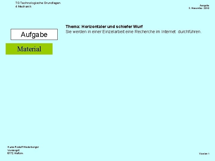 TG Technologische Grundlagen 4 Mechanik Aufgabe Ausgabe 3. November 2010 Thema: Horizontaler und schiefer