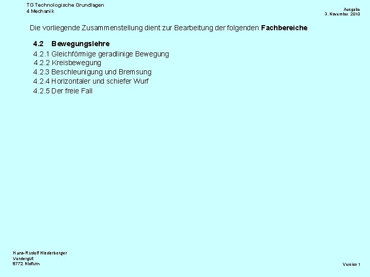 TG Technologische Grundlagen 4 Mechanik Ausgabe 3. November 2010 Die vorliegende Zusammenstellung dient zur