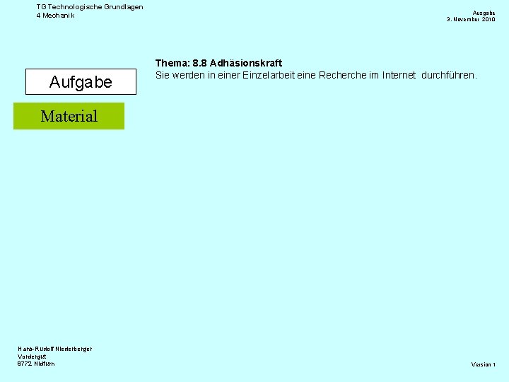 TG Technologische Grundlagen 4 Mechanik Aufgabe Ausgabe 3. November 2010 Thema: 8. 8 Adhäsionskraft