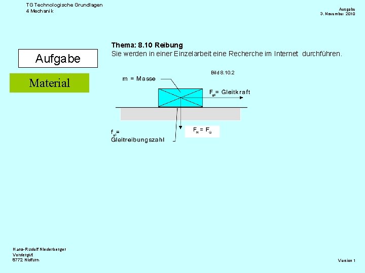 TG Technologische Grundlagen 4 Mechanik Aufgabe Ausgabe 3. November 2010 Thema: 8. 10 Reibung