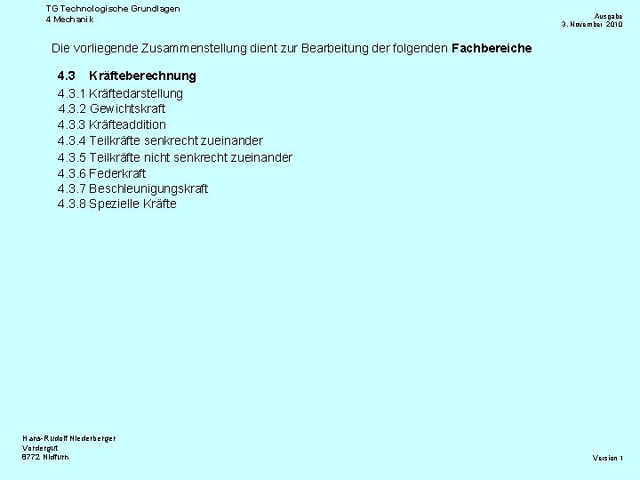 TG Technologische Grundlagen 4 Mechanik Ausgabe 3. November 2010 Die vorliegende Zusammenstellung dient zur