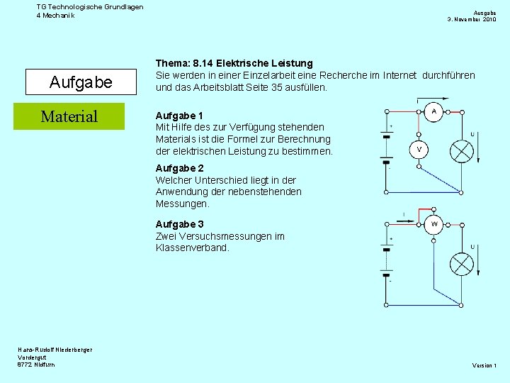 TG Technologische Grundlagen 4 Mechanik Aufgabe Material Ausgabe 3. November 2010 Thema: 8. 14