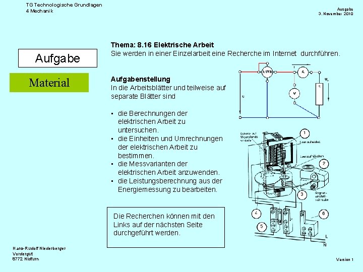 TG Technologische Grundlagen 4 Mechanik Aufgabe Material Ausgabe 3. November 2010 Thema: 8. 16