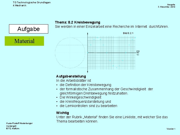TG Technologische Grundlagen 4 Mechanik Aufgabe Ausgabe 3. November 2010 Thema: 8. 2 Kreisbewegung