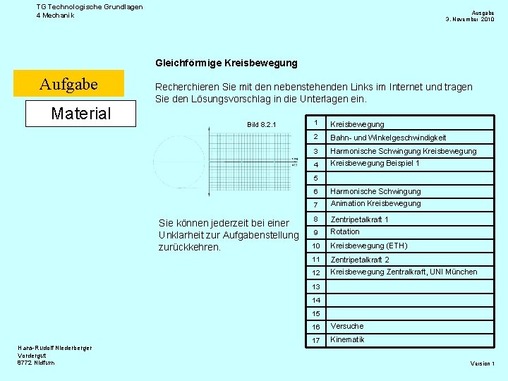 TG Technologische Grundlagen 4 Mechanik Ausgabe 3. November 2010 Gleichförmige Kreisbewegung Aufgabe Material Recherchieren
