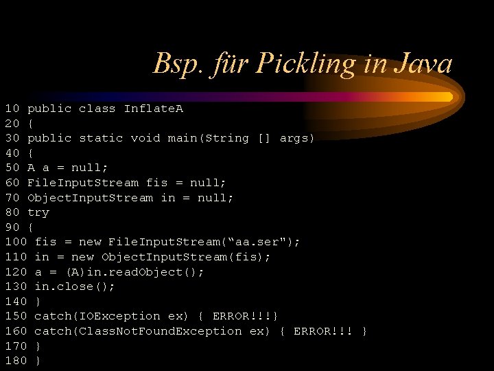 Bsp. für Pickling in Java 10 public class Inflate. A 20 { 30 public