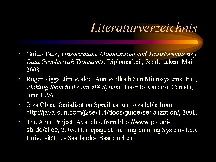 Literaturverzeichnis • Guido Tack, Linearisation, Minimisation and Transformation of Data Graphs with Transients. Diplomarbeit,