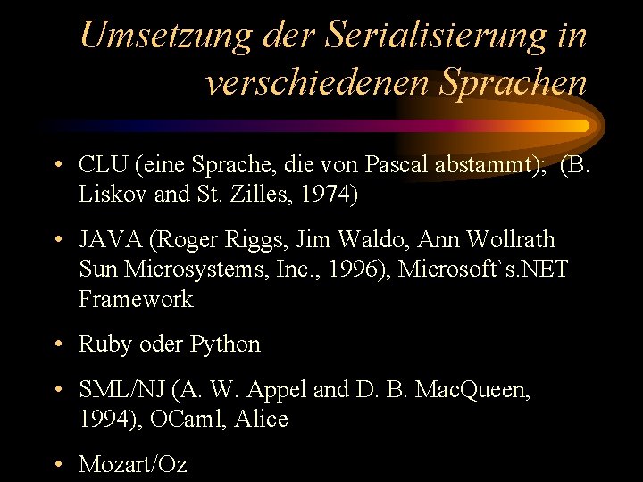 Umsetzung der Serialisierung in verschiedenen Sprachen • CLU (eine Sprache, die von Pascal abstammt);